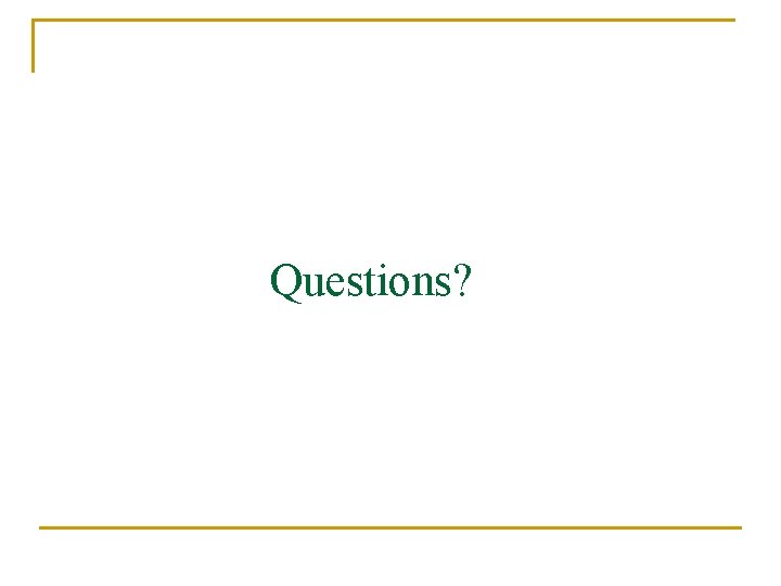 Questions? 