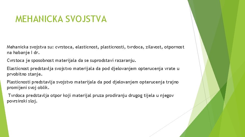 MEHANICKA SVOJSTVA Mehanicka svojstva su: cvrstoca, elasticnost, plasticnosti, tvrdoca, zilavost, otpornost na habanje I