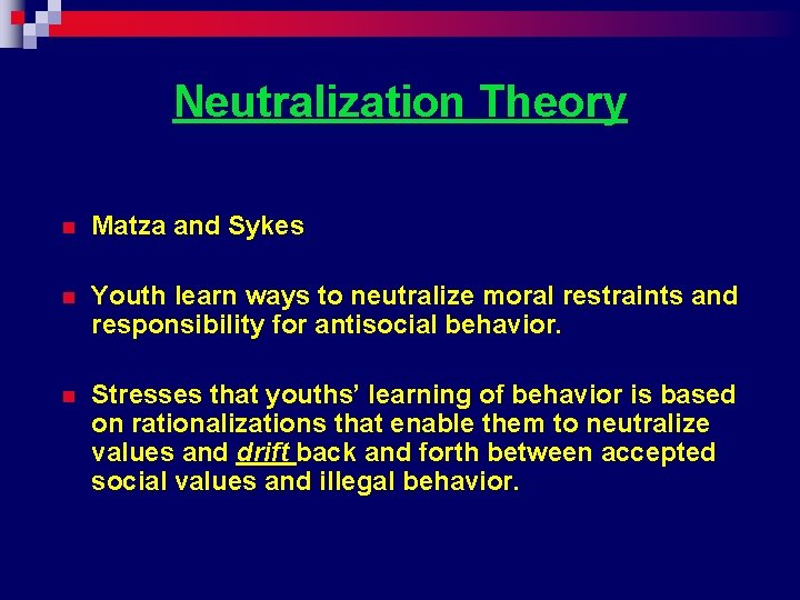 Neutralization Theory n Matza and Sykes n Youth learn ways to neutralize moral restraints