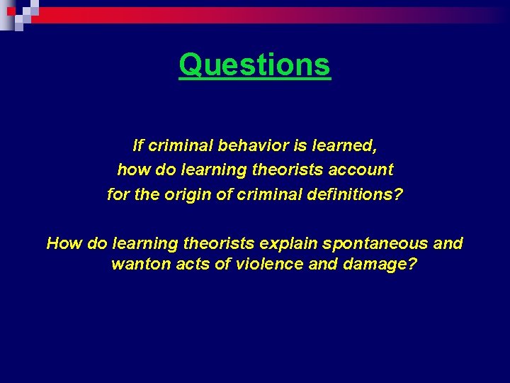 Questions If criminal behavior is learned, how do learning theorists account for the origin