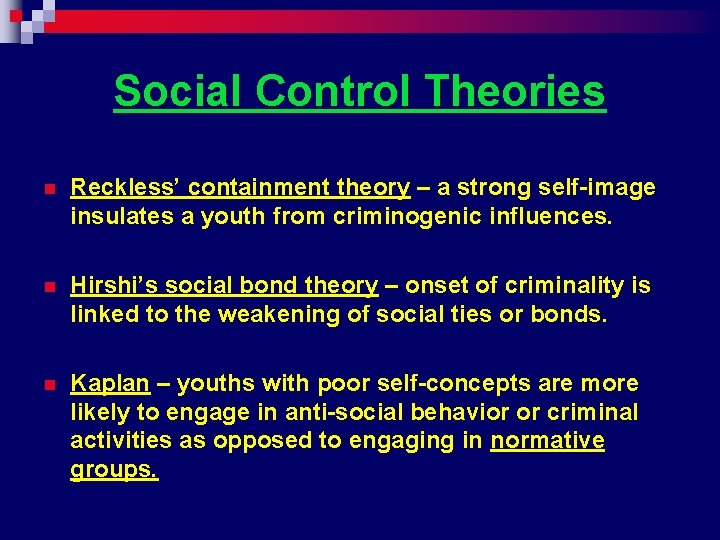 Social Control Theories n Reckless’ containment theory – a strong self-image insulates a youth