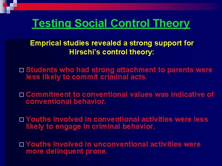 Testing Social Control Theory Emprical studies revealed a strong support for Hirschi’s control theory: