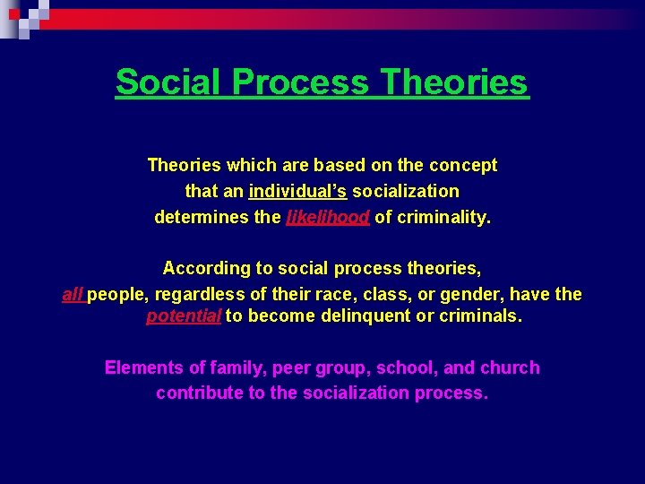 Social Process Theories which are based on the concept that an individual’s socialization determines