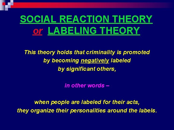 SOCIAL REACTION THEORY or LABELING THEORY This theory holds that criminality is promoted by