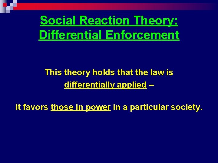 Social Reaction Theory: Differential Enforcement This theory holds that the law is differentially applied