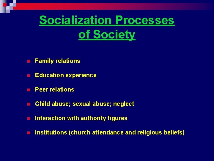 Socialization Processes of Society n Family relations n Education experience n Peer relations n