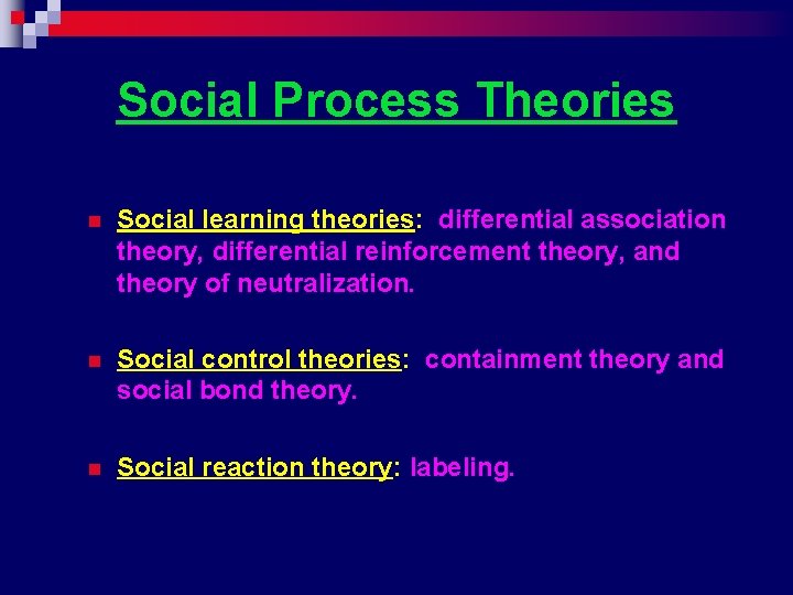 Social Process Theories n Social learning theories: differential association theory, differential reinforcement theory, and