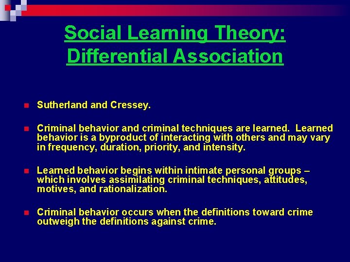 Social Learning Theory: Differential Association n Sutherland Cressey. n Criminal behavior and criminal techniques