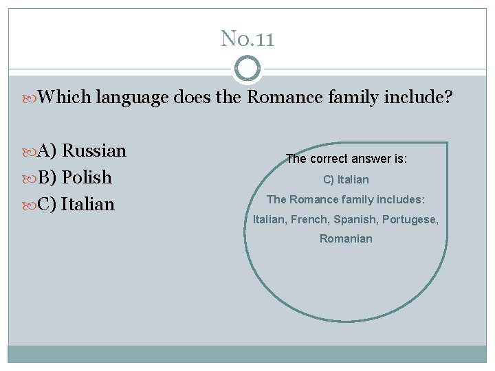 No. 11 Which language does the Romance family include? A) Russian The correct answer