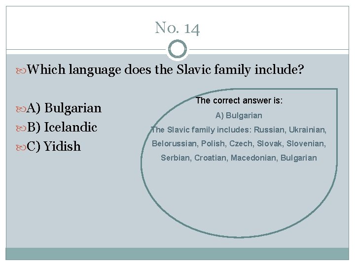 No. 14 Which language does the Slavic family include? A) Bulgarian The correct answer
