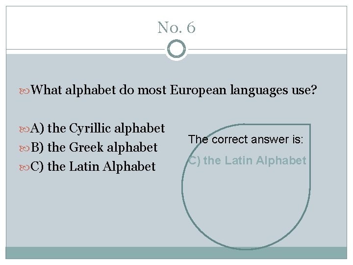No. 6 What alphabet do most European languages use? A) the Cyrillic alphabet B)