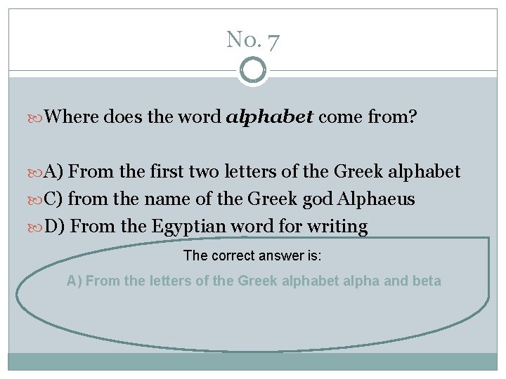 No. 7 Where does the word alphabet come from? A) From the first two