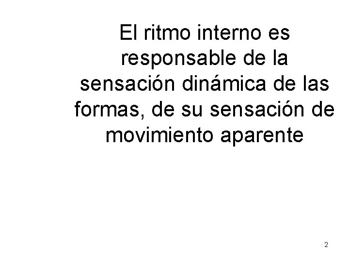 El ritmo interno es responsable de la sensación dinámica de las formas, de su