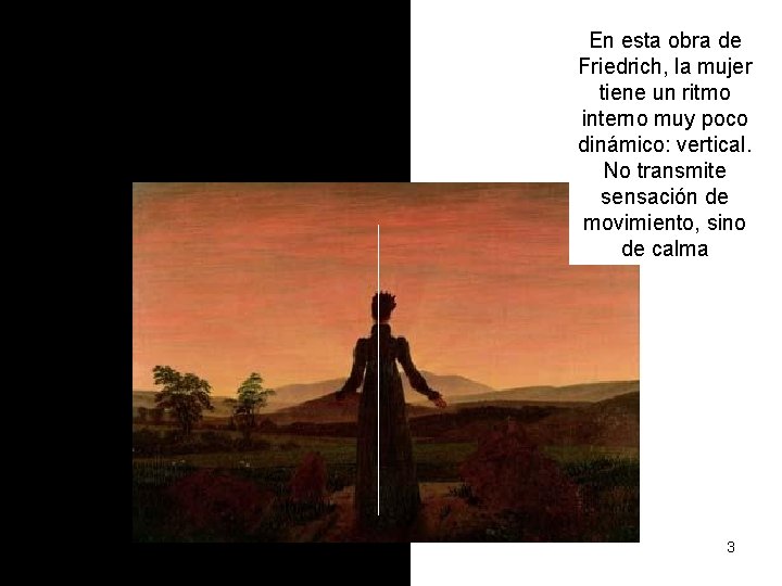 En esta obra de Friedrich, la mujer tiene un ritmo interno muy poco dinámico: