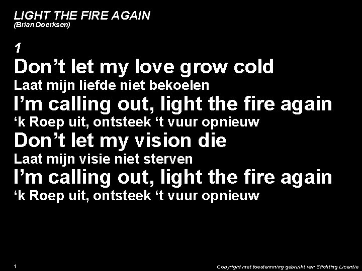 LIGHT THE FIRE AGAIN (Brian Doerksen) 1 Don’t let my love grow cold Laat