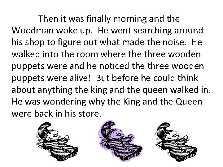 Then it was finally morning and the Woodman woke up. He went searching around