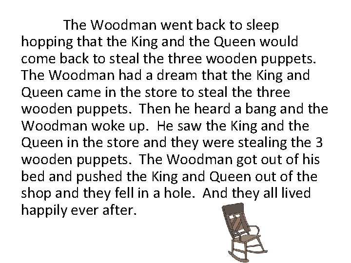 The Woodman went back to sleep hopping that the King and the Queen would