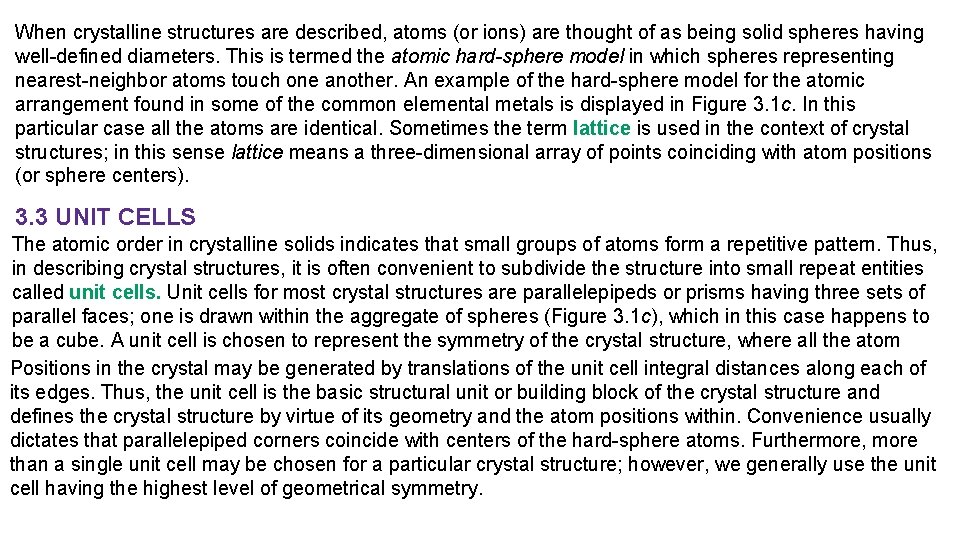 When crystalline structures are described, atoms (or ions) are thought of as being solid When crystalline structures are described, atoms (or ions) are thought of as being solid