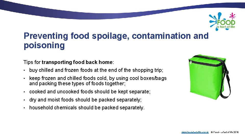 Preventing food spoilage, contamination and poisoning Tips for transporting food back home: • buy
