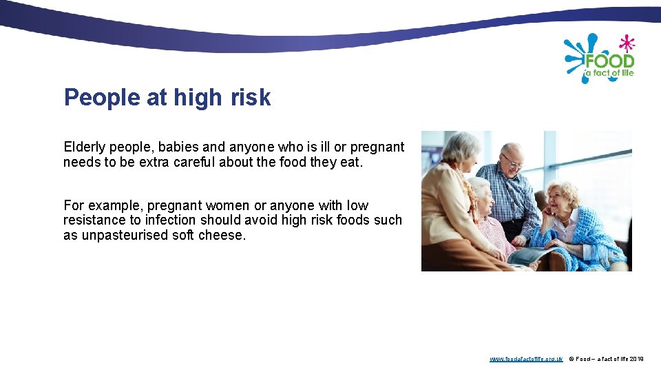 People at high risk Elderly people, babies and anyone who is ill or pregnant