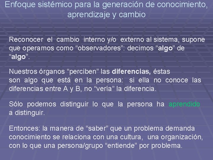 Enfoque sistémico para la generación de conocimiento, aprendizaje y cambio Reconocer el cambio interno