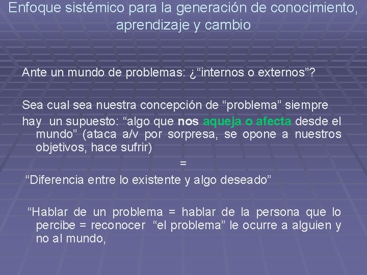 Enfoque sistémico para la generación de conocimiento, aprendizaje y cambio Ante un mundo de