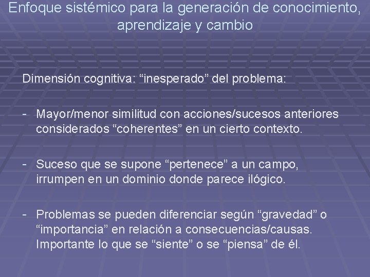 Enfoque sistémico para la generación de conocimiento, aprendizaje y cambio Dimensión cognitiva: “inesperado” del