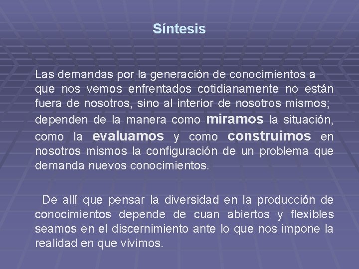 Síntesis Las demandas por la generación de conocimientos a que nos vemos enfrentados cotidianamente