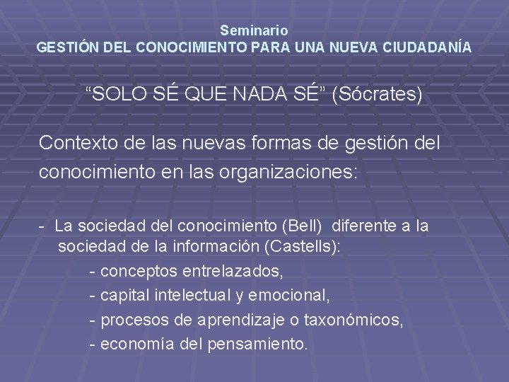 Seminario GESTIÓN DEL CONOCIMIENTO PARA UNA NUEVA CIUDADANÍA “SOLO SÉ QUE NADA SÉ” (Sócrates)