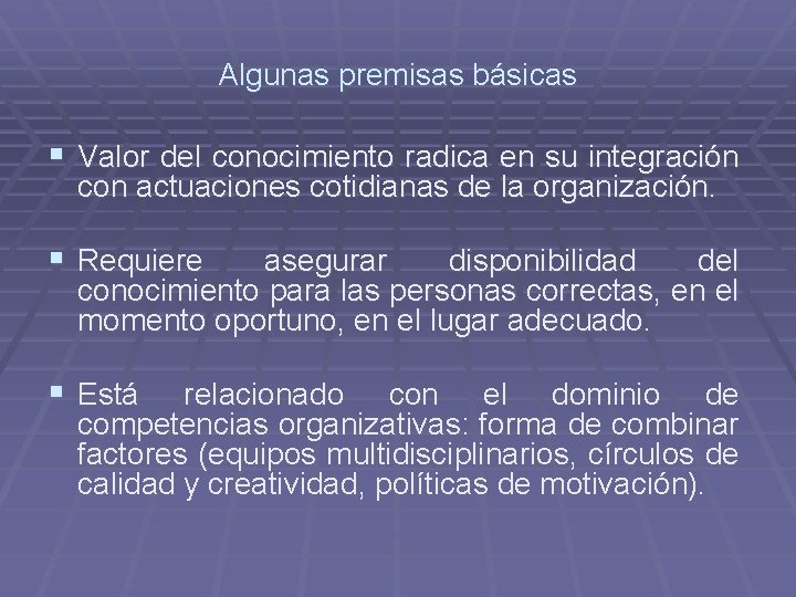 Algunas premisas básicas § Valor del conocimiento radica en su integración con actuaciones cotidianas