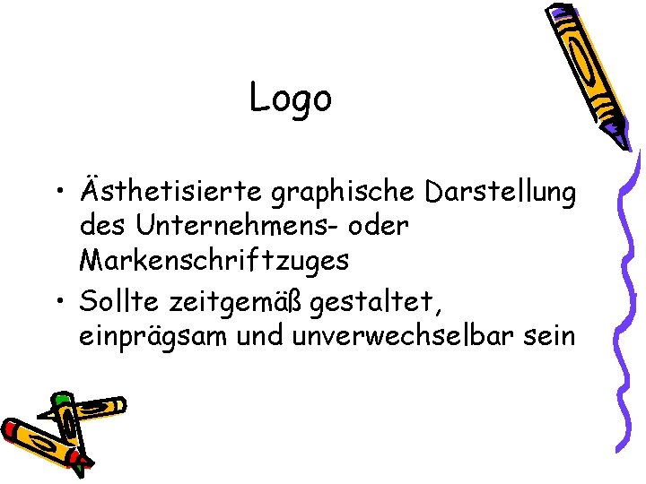 Logo • Ästhetisierte graphische Darstellung des Unternehmens- oder Markenschriftzuges • Sollte zeitgemäß gestaltet, einprägsam
