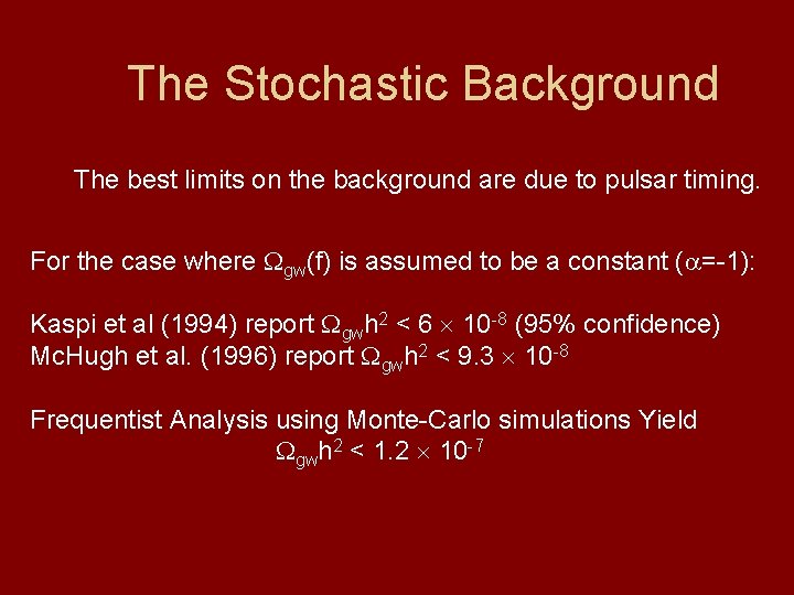 The Stochastic Background The best limits on the background are due to pulsar timing.