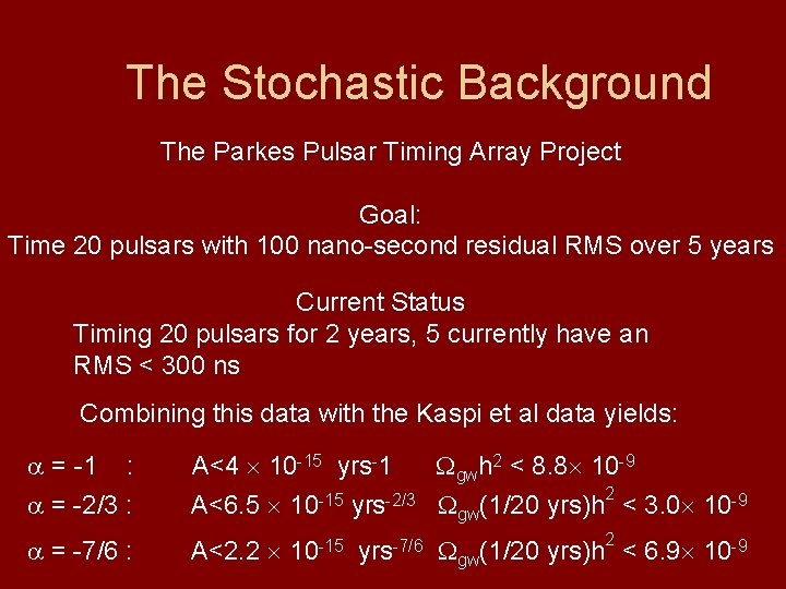 The Stochastic Background The Parkes Pulsar Timing Array Project Goal: Time 20 pulsars with