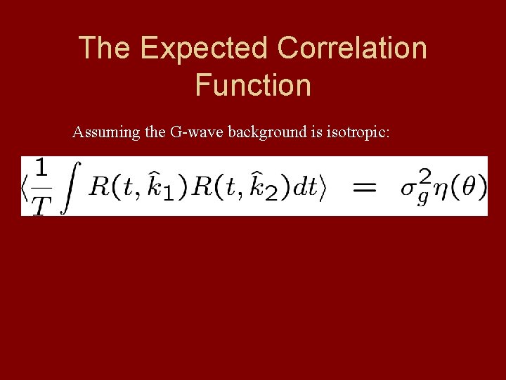 The Expected Correlation Function Assuming the G-wave background is isotropic: 