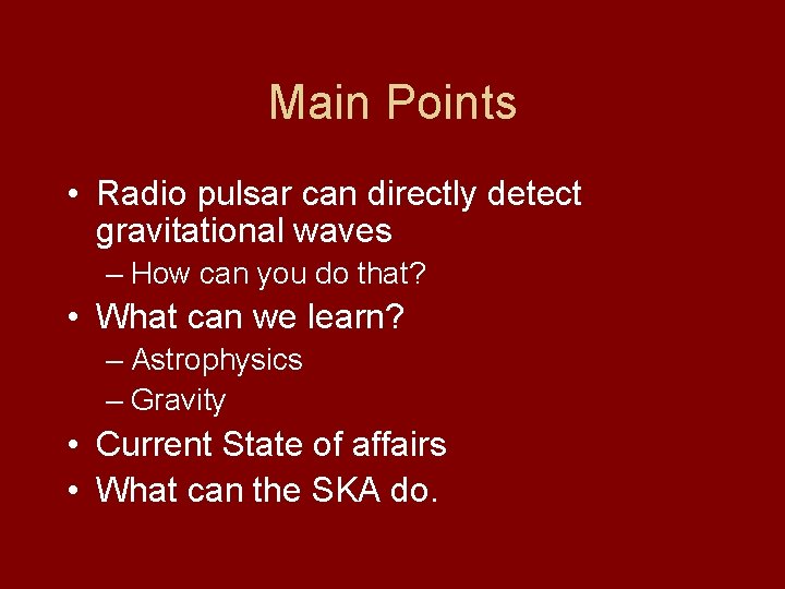 Main Points • Radio pulsar can directly detect gravitational waves – How can you