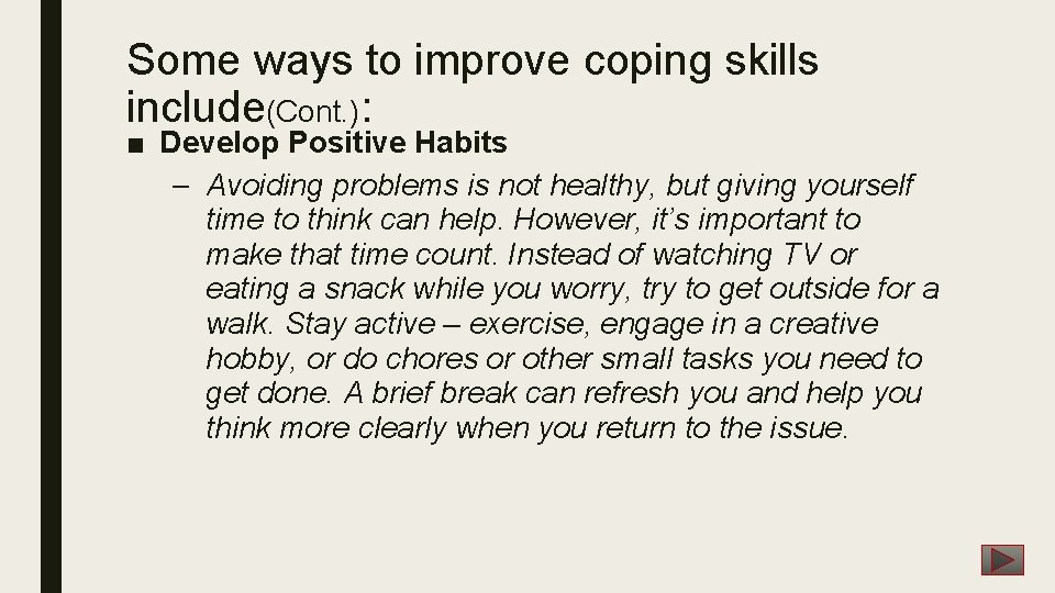 Some ways to improve coping skills include(Cont. ): ■ Develop Positive Habits – Avoiding Some ways to improve coping skills include(Cont. ): ■ Develop Positive Habits – Avoiding