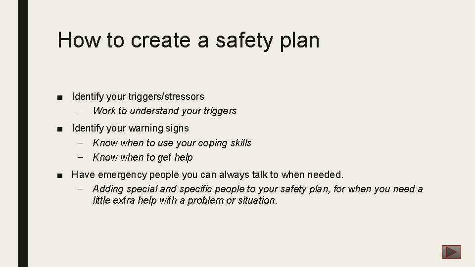 How to create a safety plan ■ Identify your triggers/stressors – Work to understand How to create a safety plan ■ Identify your triggers/stressors – Work to understand