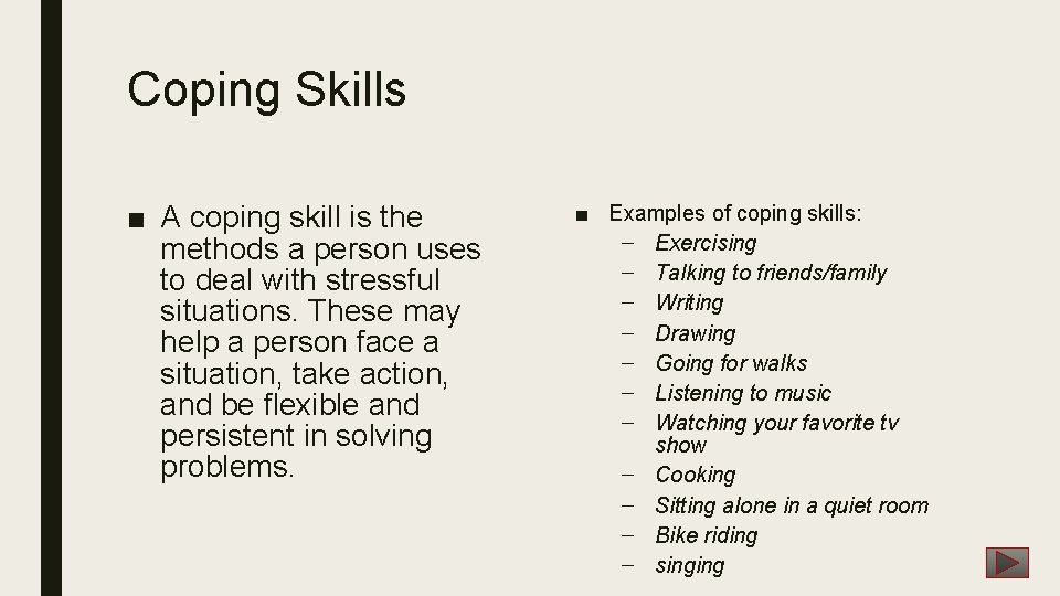Coping Skills ■ A coping skill is the methods a person uses to deal Coping Skills ■ A coping skill is the methods a person uses to deal