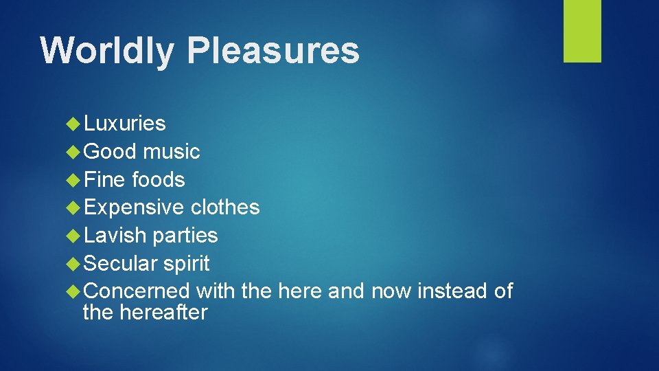 Worldly Pleasures Luxuries Good music Fine foods Expensive clothes Lavish parties Secular spirit Concerned
