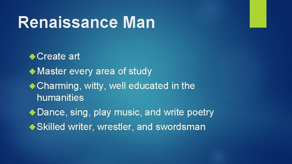 Renaissance Man Create art Master every area of study Charming, witty, well educated in