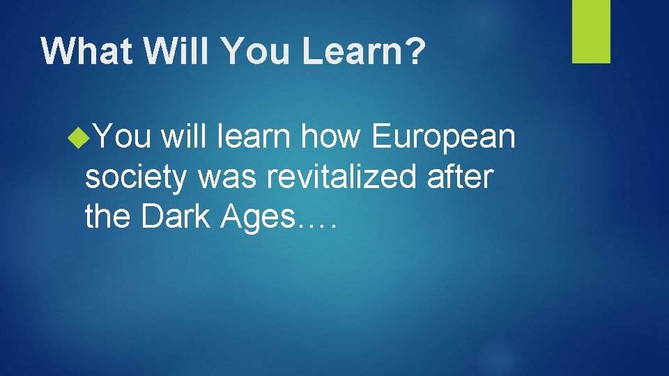 What Will You Learn? You will learn how European society was revitalized after the