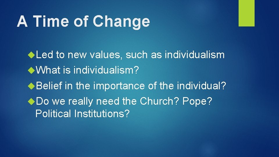 A Time of Change Led to new values, such as individualism What is individualism?