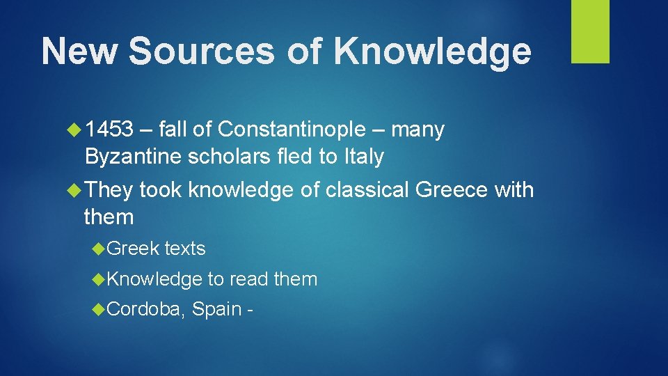 New Sources of Knowledge 1453 – fall of Constantinople – many Byzantine scholars fled