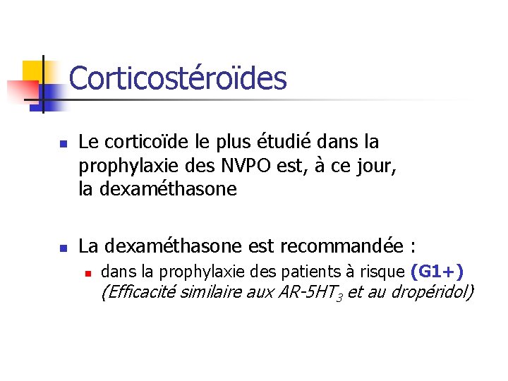Corticostéroïdes n n Le corticoïde le plus étudié dans la prophylaxie des NVPO est,