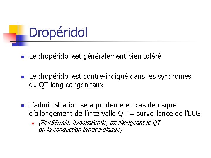 Dropéridol n n n Le dropéridol est généralement bien toléré Le dropéridol est contre-indiqué