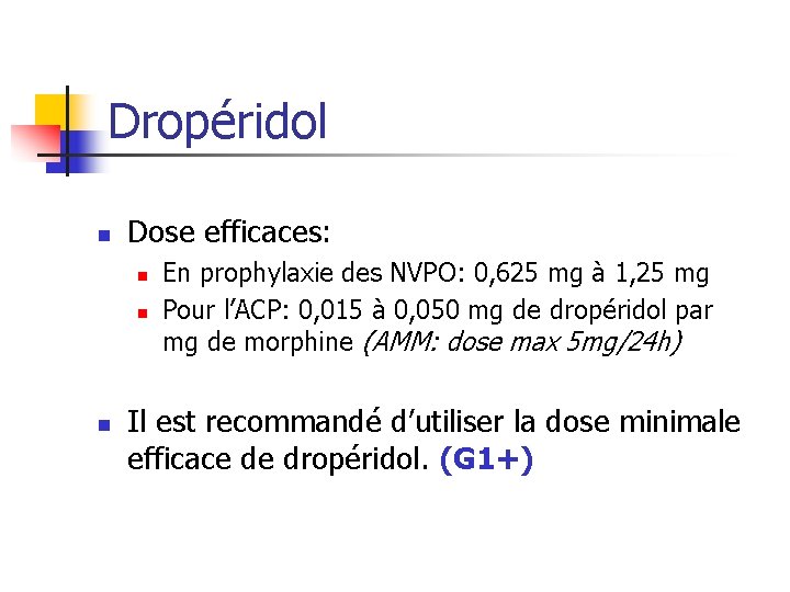 Dropéridol n Dose efficaces: n n n En prophylaxie des NVPO: 0, 625 mg