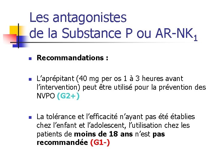 Les antagonistes de la Substance P ou AR-NK 1 n n n Recommandations :