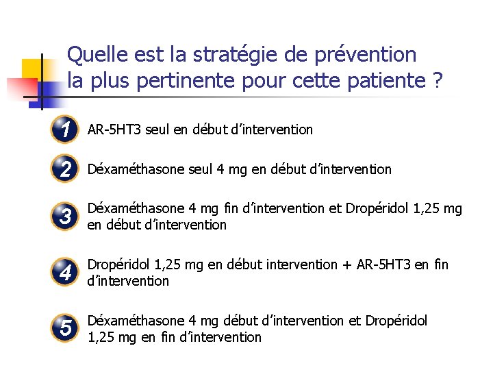 Quelle est la stratégie de prévention la plus pertinente pour cette patiente ? 1