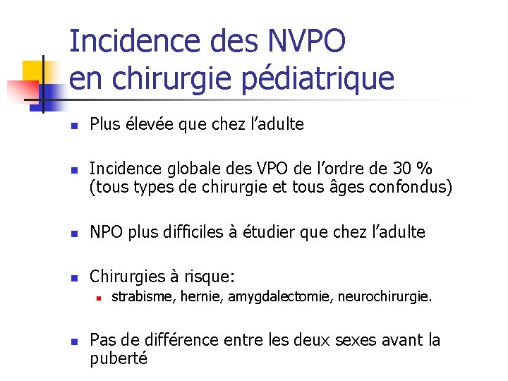 Incidence des NVPO en chirurgie pédiatrique n n Plus élevée que chez l’adulte Incidence