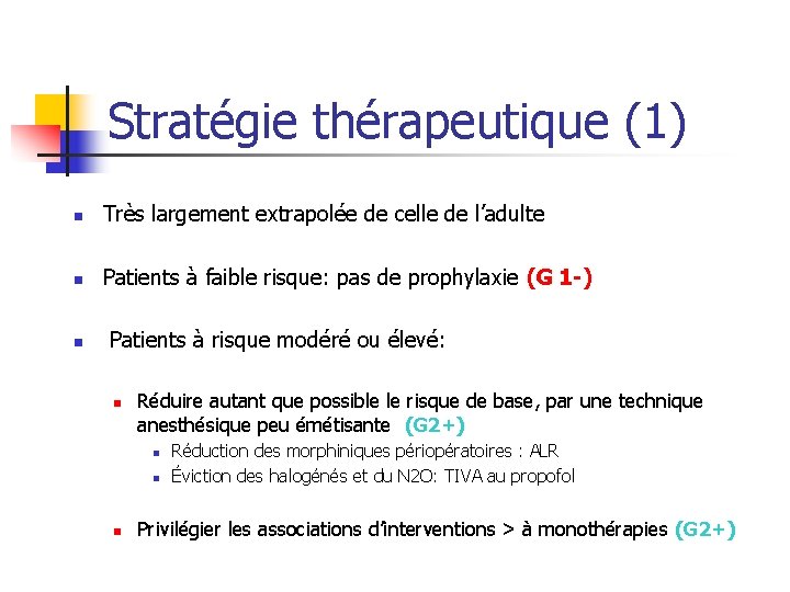 Stratégie thérapeutique (1) n Très largement extrapolée de celle de l’adulte n Patients à